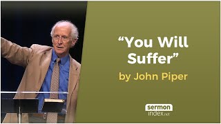 quotYou Will Sufferquot by John Piper [upl. by Firmin]