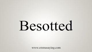 How To Say Besotted [upl. by Anirec479]