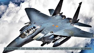 US Air Force F 15E Strike Eagle fighter jets support NATOs Operation Air Shield [upl. by Oliana]