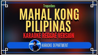 MAHAL KONG PILIPINAS  Tropavibes KARAOKE REGGAE VERSION [upl. by Gnol]