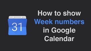 How to show week numbers in Google Calendar [upl. by Joslyn]