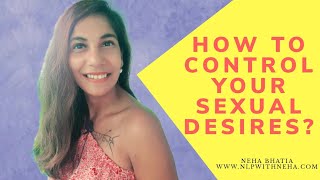 How to Control your Sex Desires  Neha Bhatia  Manifest with Neha  Nlp Trainer [upl. by Frolick266]