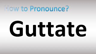 How to Pronounce Guttate [upl. by Enyawad637]