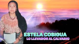 ESTEL COSIGUA LO LLEVARON AL CALVARIO HOMENAJE LA HERMANA ESTELA [upl. by Tynan]