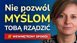 Wewnętrzny spokój Jak zapanować nad własnymi myślami i sprowadzić je do tu i teraz [upl. by Hoffman]