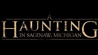 A Haunting in Saginaw Michigan [upl. by Dysart806]