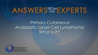 Answers from the Experts What is Primary Cutaneous Anaplastic Large Cell Lymphoma [upl. by Sauncho283]