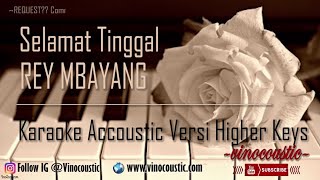 Rey Mbayang  Selamat Tinggal Karaoke Akustik Versi Higher Keys [upl. by Ahsenik355]