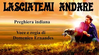 LASCIATEMI ANDARE  Preghiera indiana  Voce e regia di Domenico Ernandes [upl. by Oiraved]