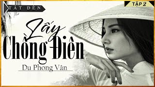 Tiểu Thuyết Hay  LẤY CHỒNG ĐIÊN  TẬP 2  Truyện Tiểu Thuyết Hay Miền Tây Nam Bộ Hay [upl. by Drawyah]