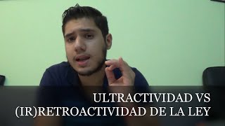 ULTRACTIVIDAD DE LA LEY VS RETROACTIVIDAD DE LA LEY [upl. by Aidas]