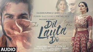 Dil Lauta Do Audio Track  Jubin Nautiyal Payal Dev  Sunny K Saiyami K  Kunaal V  Navjit B [upl. by Fonville]