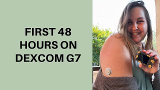 FIRST 48 HOURS ON DEXCOM G7  The Diabetic Cactus [upl. by Rollet]