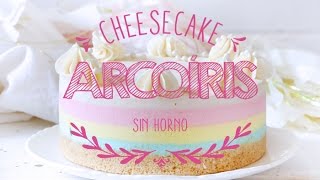 Haz un Cheesecake Arcoíris sin Horno ♥ Chokolat Pimienta [upl. by Adnomal]