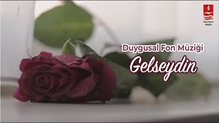 DUYGUSAL FON MÜZİĞİ quotGELSEYDİNquot [upl. by Utimer]