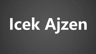 How To Pronounce Icek Ajzen [upl. by Llerrud]