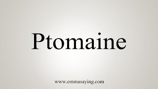 How To Say Ptomaine [upl. by Oruntha]