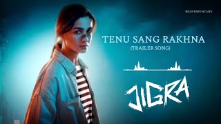 Jigra  Tenu Sang Rakhna  Trailer Song  Jigra Movie Song  Alia Bhatt  Vedang Raina [upl. by Bird]