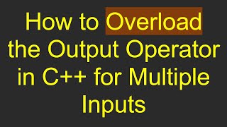 How to Overload the Output Operator in C for Multiple Inputs [upl. by Forster]