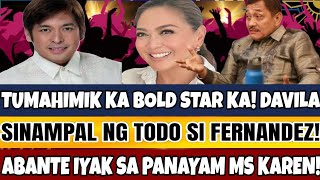 TUMAHIMIK KA BOLD STAR KA DAVILA SINAMPAL NG TODO SI FERNANDEZ ABANTE IYAK SA PANAYAM MS KAREN [upl. by Eads]