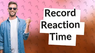 What is the fastest reaction time of a human [upl. by Thorny]