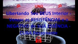 Libertando Seu DEUS Interior  Vencer as RESISTÊNCIAS e o NEGATIVO de SUA ESSÊNCIA  CURA Ressonante [upl. by Iggy]