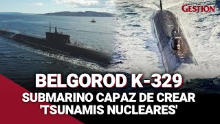 BELGOROD K329 Así es el submarino nuclear ruso que traslada la denominada quotArma del Apocalipsisquot [upl. by Ambie]