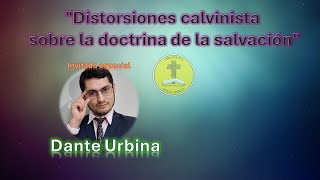 quotDistorsiones calvinista sobre la doctrina de la salvaciónquot inv Dante Urbina [upl. by Auqinaj526]