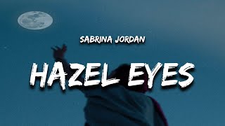 Sabrina Jordan  Hazel Eyes Lyrics [upl. by Aleyam]