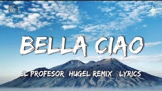 Bella Ciao  El Profesor HUGEL Remix Lyrics [upl. by Kinnon]