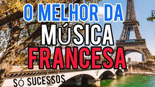 O Melhor da Música Francesa  Só Sucessos musicasfrancesas [upl. by Eseret464]