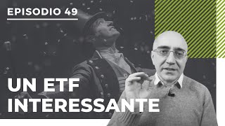 Podcast 49 Un ETF interessante da avere in portafoglio [upl. by Ivad761]