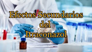 Efectos Secundarios del Itraconazol [upl. by Rowe]