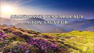 Abandonne tes fardeaux à ton Sauveur Si le monde te reprend [upl. by Donaldson246]