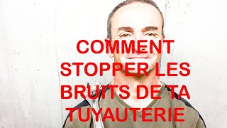 COMMENT STOPPER LES BRUITS DE TA TUYAUTERIE [upl. by Ahseikan336]