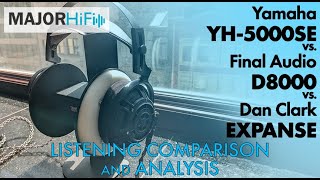 Yamaha YH5000SE vs Final Audio D8000 Pro vs Dan Clark Expanse Listening Comparison and Analysis [upl. by Areis]