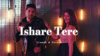 Ishare Tere Slowed amp Reverb Guru Randhawa [upl. by Ariahs]