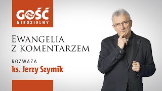 Ewangelia z komentarzem Słowa najważaniejsze rozważa ks Jerzy Szymik [upl. by Namad]