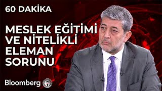 60 Dakika  Meslek Eğitimi ve Nitelikli Eleman Sorunu  17 Ocak 2024 [upl. by Egin]