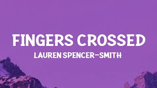 Lauren SpencerSmith  Fingers Crossed Lyrics [upl. by Madonia]