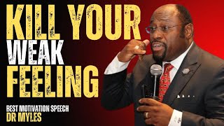 DR MYLES MUNROEKILL YOUR WEAK FEELINGBEST MOTIVATION SPEECH [upl. by Notsek]