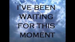 Ive Been Waiting For This Moment Lyricswmv [upl. by Dene]