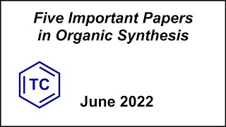 Five Important Papers in Organic Synthesis June 2022 [upl. by Erdried473]