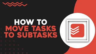 How To Move Tasks To Subtasks in Todoist Quick Tutorial [upl. by Adnilec]