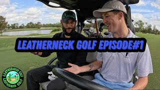 Leatherneck Golf Episode 1 [upl. by Audrye24]