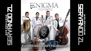 Enigma Norteño  07  Ahora Vengo A Verte  Exitos Con Banda y Tololoche 2013 [upl. by Rehpotsyrhc]