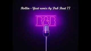 Rollin  Yeat remix by dub beat 77 [upl. by Holey]