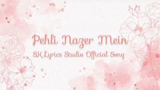 Pehli Nazar Mein  Official Song  SK Lyrics Studio [upl. by Levinson]