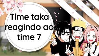 • Time taka reagindo ao Time 7 • Sasusaku 🌸 • gc react • [upl. by Anselme]