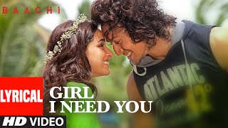 Girl I Need You Lyrical  BAAGHI  Tiger Shraddha  Arijit Singh Meet Bros Roach Killa Khushboo [upl. by Reeta106]